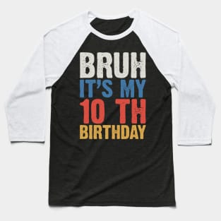 Bruh It's My 10 Th Birthday Baseball T-Shirt